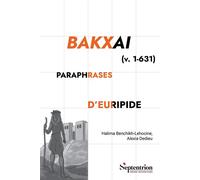 Bakxai Paraphrases d'Euripide - Halima Benchikh-Lehocine - Presses Universitaires Du Septen-Trion - broché - Etude