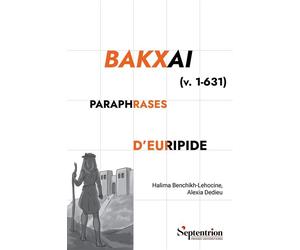 Bakxai Paraphrases d'Euripide - Halima Benchikh-Lehocine - Presses Universitaires Du Septen-Trion - broché - Etude