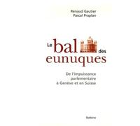 Bal des eunuques (le) De l'impuissance parlementaire à Genève - Renaud gautier - Slatkine - broché - Essai