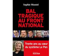 Bal tragique au Front national Trente ans au coeur du système Le Pen - Sophie Montel - Rocher Eds Du - broché - Essai