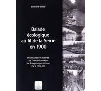 Balade Écologique Au Fil De La Seine En 1900 - Petite Histoire Illustrée De L'assainissement De La Région Parisienne Il Y A Cent Ans