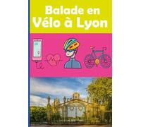 Balade en Vélo à Lyon: Carnet de vos sorties à remplir : Préparation, description, souvenirs…