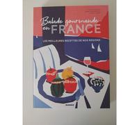 Balade gourmande en France: Les meilleures recettes de nos régions