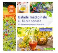 Balade médicinale au fil des saisons: 20 plantes sauvages pour se soigner