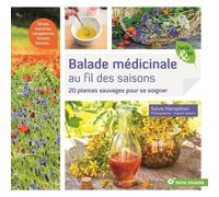 Balade médicinale au fil des saisons: 20 plantes sauvages pour se soigner