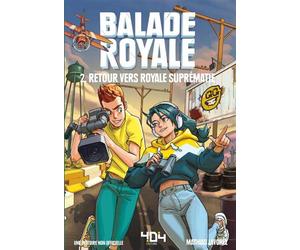 Balade Royale - Tome 2 Retour vers Royale Suprématie - Mathias Lavorel - 404 Editions - broché - Roman junior