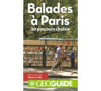 Balades à Paris: 30 parcours choisis