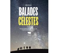 Balades célestes: 30 observations pour découvrir le ciel à l’œil nu en toute saison