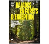 Balades En Forêts D'exception - Découvrir - Comprendre - Aimer