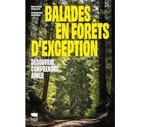 Balades en forêts d'exception: Découvrir comprendre aimer