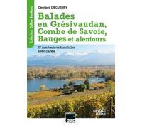 Balades en Grésivaudan, Combe de Savoie, Bauges et alentours: Savoie - Isère. 37 randonnées familiales