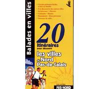 Balades en villes: 20 itinéraires pour découvrir les villes du Nord-Pas-de-Calais : musées, monuments, histoire mais aussi rues piétonnes, terrasses de café, shopping...