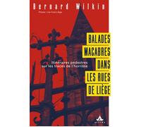 Balades macabres dans les rues de Liège Itinéraires pédestres sur les traces de l’horrible - Bernard Wilkin - Altura - broché - Guide