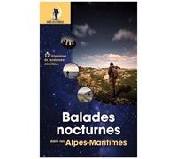Balades Nocturnes Dans Les Alpes-Maritimes - 12 Itinéraires De Randonnées Détaillées