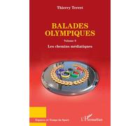 Balades olympiques Volume 3 Les chemins médiatiques - Les chemins médiatiques - Thierry Terret - L'harmattan - broché - Guide
