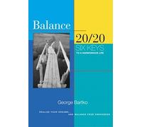 Balance 20/20: Six Keys To A Harmonious Life