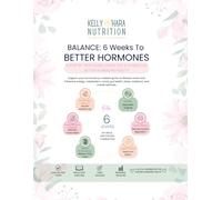 BALANCE: 6 Weeks to Better Hormones: A Step By Step Guide To Following The 6 Levers For Better Hormone Health