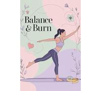 BALANCE AND BURN: A Wellness-Focused Journal for Fitness, Food & Feelings