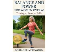 Balance and Power for Women Over 60: Training to Prevent Falls: Step-by-step Balance and Power Exercises for Women Over 60 to Reduce Fall Risk, Improve Functional Strength, and Enhance Independence