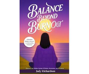 Balance Beyond Burnout: A Practical Guide for Women in a Demanding Profession
