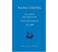Balance des discours Traités philosophiques - Wang Chong - Belles Lettres - broché - Essai