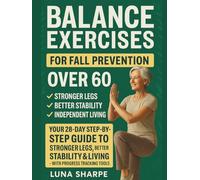 Balance Exercises for Fall Prevention Over 60: Your 28-Day Step-by-Step Guide to Stronger Legs, Better Stability & Independent Living - With Progress Tracking Tools