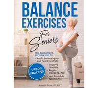 Balance Exercises for Seniors: The Therapist's Proven Way to Avoid Serious Injury and Fear From Falls, Improve Stability, Regain Independence, and Establish Confidence