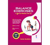 Balance Exercises for Women Over 50: Transform Your Stability, Posture, and Confidence with 80+ Safe, Proven Workouts to Prevent Falls, Improve Mobility, and Reclaim Your Vitality in Just 28 Days