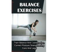 Balance Exercises: Train Balance And Coordination, Correct Posture Strengthening Core And Legs