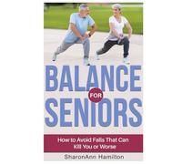 Balance for Seniors: How to Avoid Falls That Can Kill You or Worse