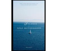 Balance in Solo Motherhood: How to Find Time for Yourself and Raise Children with Lightness