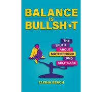 Balance Is Bullsh*t The Truth About Motherhood and Self-Care - Elisha Beach - Health Communications Inc EB - ebook (ePub) - Livre