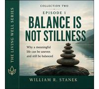 Balance Is Not Stillness Why a Meaningful Life Can Be Uneven and Still Be Balanced - William R. Stanek - Stanek & Associates Press - ebook (ePub) - Livre