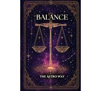 Balance : le guide astrologique complet du signe - Personnalité, ascendant, signe lunaire, compatibilités amoureuses et amicales