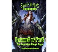 Balance of Fate: The Legorian Kings Saga CONDENSED, SMALLER PRINT EDITION: from the Savage Realms Gamebooks series