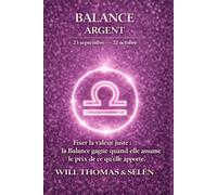 BALANCE - Psychologie de l'Argent : comprendre comment ce signe gagne, dépense et décide.: Comment ce signe gagne, dépense et décide - comprendre ses mécanismes financiers pour agir avec lucidité.