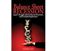 Balance Sheet Recession: Japan's Struggle With Uncharted Economics and Its Global Implications