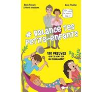 #Balance Tes Petits-Enfants - 150 Preuves Que Ce Sont Eux Qui Commancent