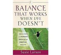 Balance that Works When Life Doesn't Susie Larson (Auteur)