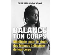 Balance ton corps - Manifeste pour le droit des femmes à disposer de leur corps Bébé Melkor-Kadior (Auteur)