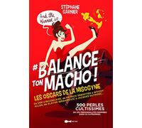 Balance ton macho !: 500 perles cultissimes les oscars de la mysoginie