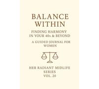 Balance Within.: Finding Harmony in Your 40s & Beyond. Her Radiant Midlife Series · Vol. 20