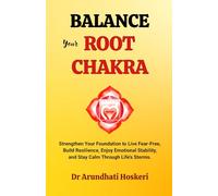 Balance Your Root Chakra: Strengthen Your Foundation to Live Fear-Free, Build Resilience, Enjoy Emotional Stability, and Stay Calm Through Life's Storms.