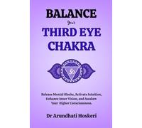 BALANCE YOUR THIRD EYE CHAKRA: Release Mental Blocks, Activate Intuition, Enhance Inner Vision, and Awaken Your Higher Consciousness.