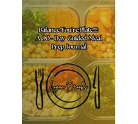 Balance You're Plate!!!: A 90-day, 250-page meal prep and nutrition journal designed to simplify healthy living. Plan meals, track macros, organize grocery lists, and reflect on progress - all in one