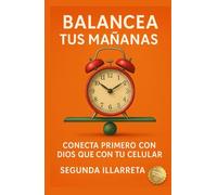 Balancea tus mañanas: Conecta primero con Dios que con tu celular