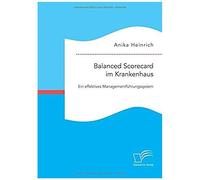 Balanced Scorecard Im Krankenhaus: Ein Effektives Managementführungssystem