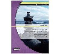 Balanced Scorecard Und Strategischer Managementprozess: Eine Konzeption Für Die Ambulante Jugendhilfeeinreichtung