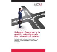 Balanced Scorecard y la gestión estratégica de una universidad pública: Relación del Balanced Scorecard y la Gestión Estratégica en la educación superior