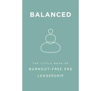 Balanced: The Little Book of Burnout-Free ERG Leadership